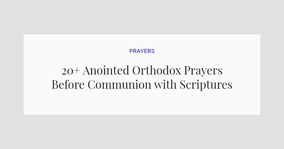 20+ Anointed Orthodox Prayers Before Communion with Scriptures