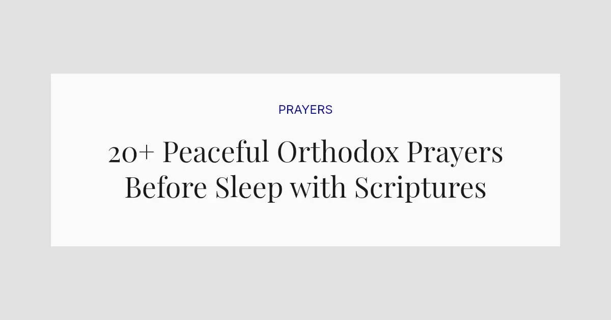 20+ Peaceful Orthodox Prayers Before Sleep with Scriptures