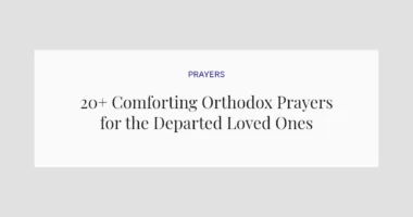 20+ Comforting Orthodox Prayers for the Departed Loved Ones