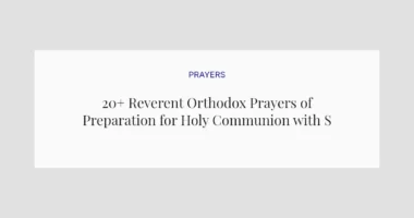 20+ Reverent Orthodox Prayers of Preparation for Holy Communion with Scriptures
