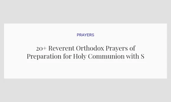 20+ Reverent Orthodox Prayers of Preparation for Holy Communion with Scriptures