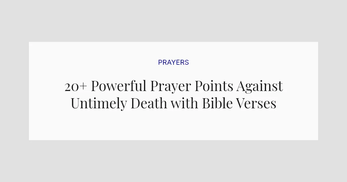 20+ Powerful Prayer Points Against Untimely Death with Bible Verses