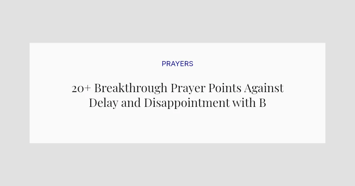 20+ Breakthrough Prayer Points Against Delay and Disappointment with Bible Verses