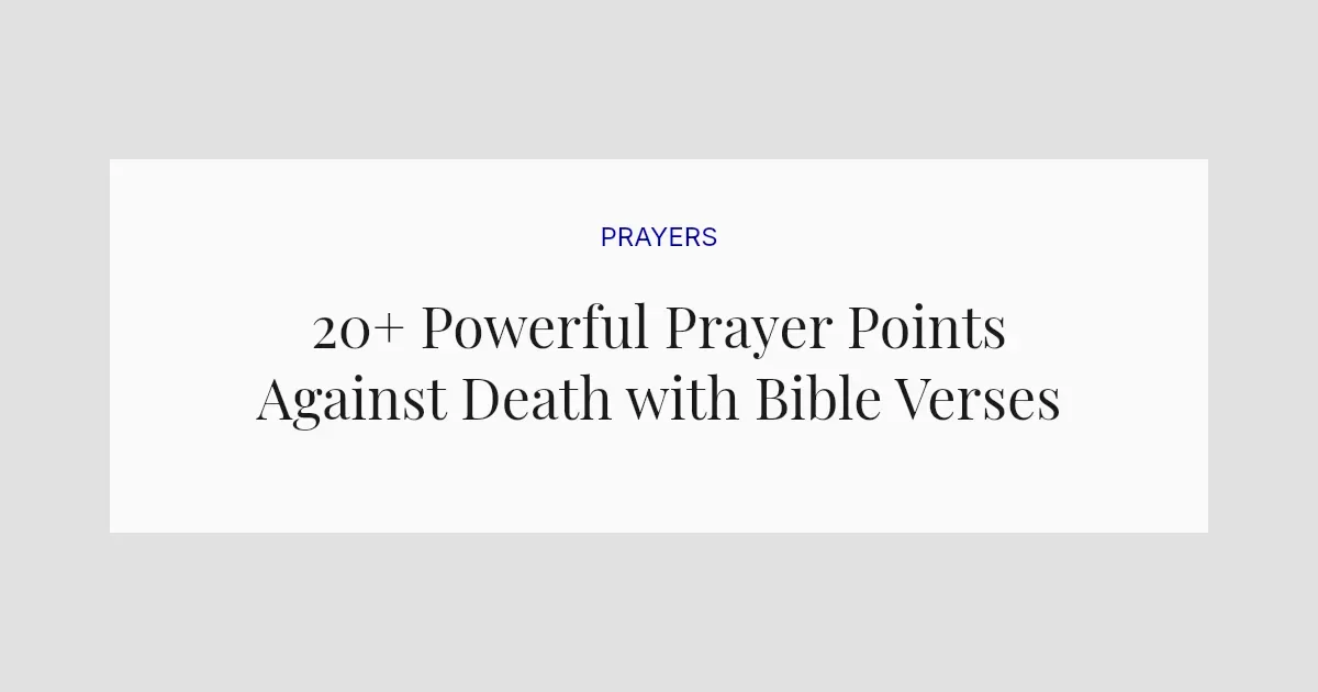 20+ Powerful Prayer Points Against Death with Bible Verses