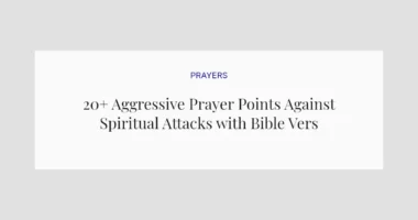 20+ Aggressive Prayer Points Against Spiritual Attacks with Bible Verses