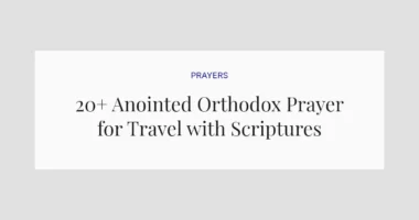 20+ Anointed Orthodox Prayer for Travel with Scriptures