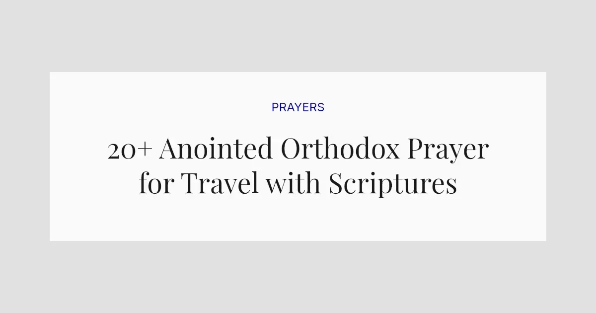 20+ Anointed Orthodox Prayer for Travel with Scriptures