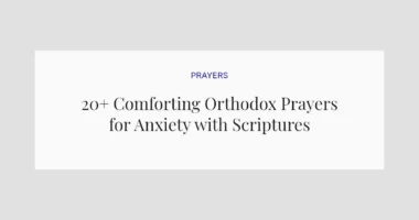 20+ Comforting Orthodox Prayers for Anxiety with Scriptures