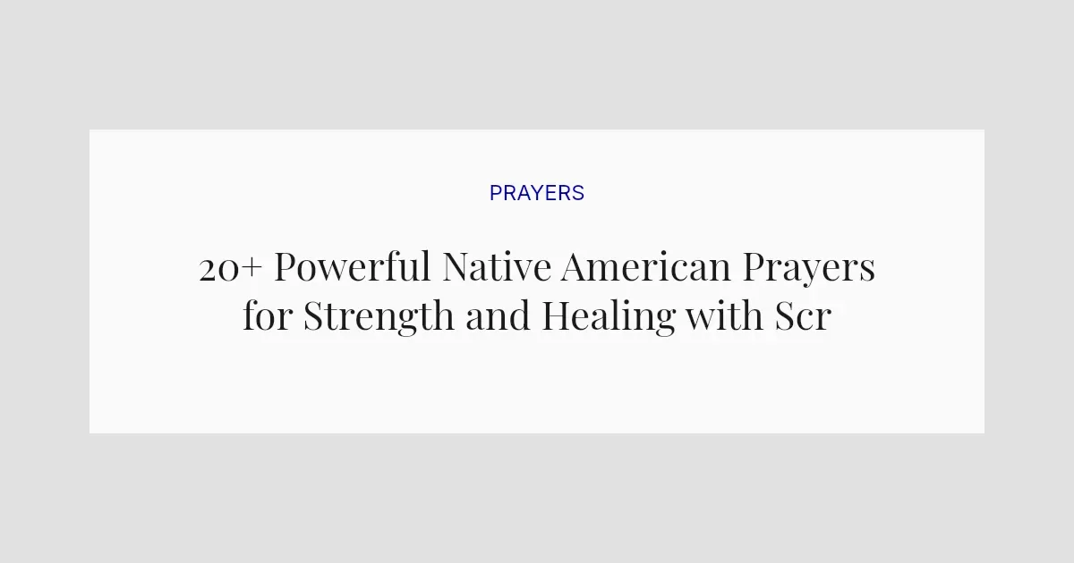 20+ Powerful Native American Prayers for Strength and Healing with Scriptures