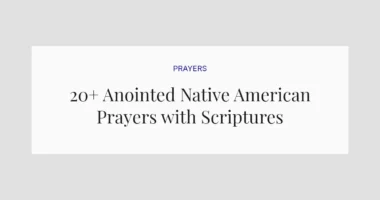 20+ Anointed Native American Prayers with Scriptures