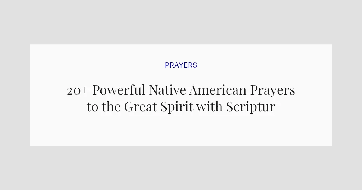 20+ Powerful Native American Prayers to the Great Spirit with Scriptures