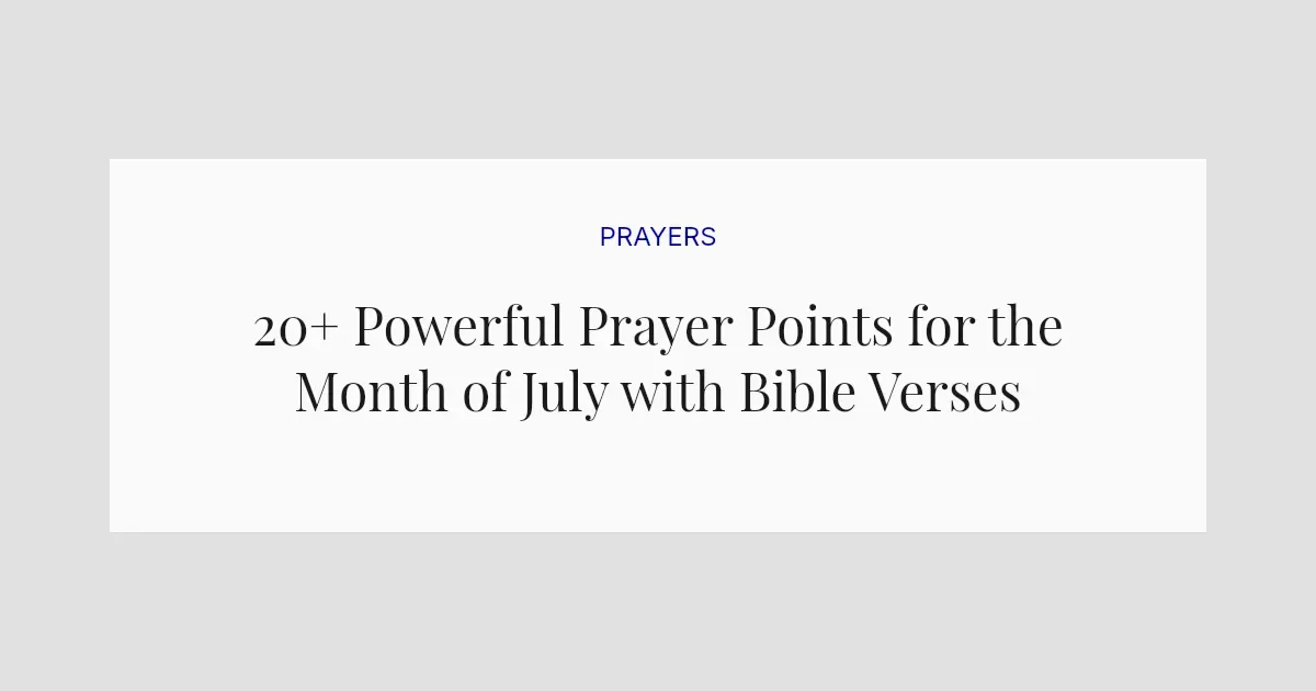 20+ Powerful Prayer Points for the Month of July with Bible Verses